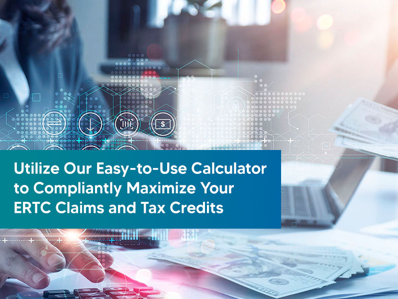 utilize-our-easy-to-use-calculator-to-compliantly-maximize-your-ERTC-claims-and-tax-credits